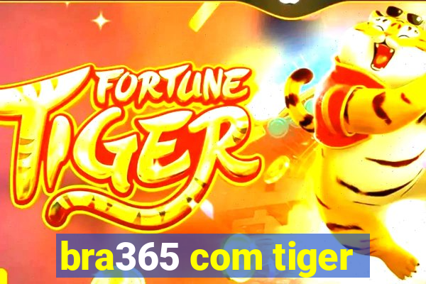 bra365 com tiger